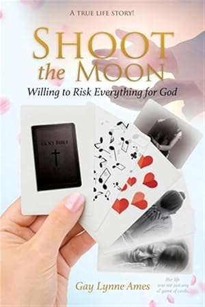Image du vendeur pour Shoot the Moon: Willing to Risk Everything for God A TRUE LIFE STORY Her life was not just any ole game of cards! mis en vente par GreatBookPrices