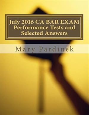 Seller image for July 2016 Ca Bar Exam Performance Tests and Selected Answers : Performance Tests and Selected Answers for sale by GreatBookPrices