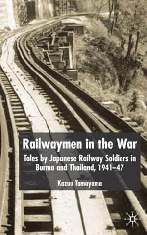 Image du vendeur pour Railwaymen in the War : Tales by Japanese Railway Soldiers in Burma and Thailand 1941-47 mis en vente par GreatBookPrices