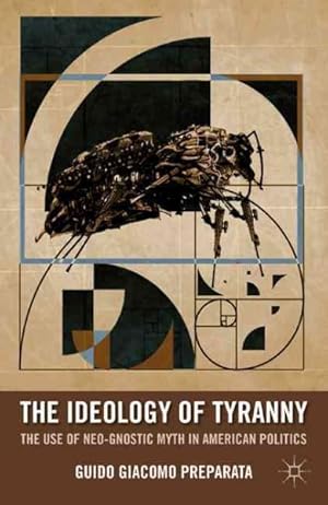 Imagen del vendedor de Ideology of Tyranny : The Use of Neo-Gnostic Myth in American Politics a la venta por GreatBookPrices