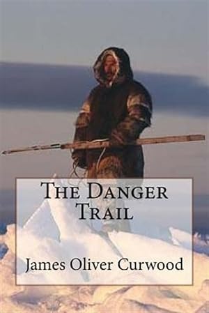 Seller image for Danger Trail James Oliver Curwood for sale by GreatBookPrices