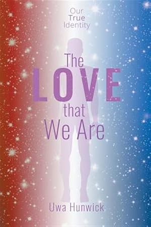 Imagen del vendedor de The Love that We Are: Our True Identity a la venta por GreatBookPrices