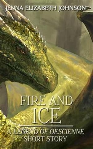 Imagen del vendedor de Fire and Ice : A Legend of Oescienne Short Story a la venta por GreatBookPrices