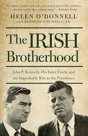 Seller image for Irish Brotherhood : John F. Kennedy, His Inner Circle, and the Improbable Rise to the Presidency for sale by GreatBookPrices