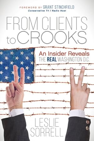 Seller image for From Clients to Crooks : An Insider Reveals the Real Washington D.C. for sale by GreatBookPrices