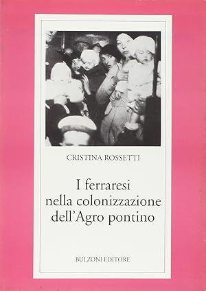 Imagen del vendedor de I ferraresi nella colonizzazione dell'Agro Pontino a la venta por Messinissa libri