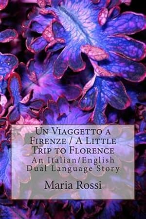 Seller image for Un Viaggetto a Firenze / a Little Trip to Florence : An Italian/English Dual Language Story for sale by GreatBookPrices