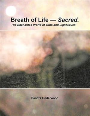 Immagine del venditore per Breath of Life -- Sacred: The Enchanted World of Orbs and Lightwaves venduto da GreatBookPrices