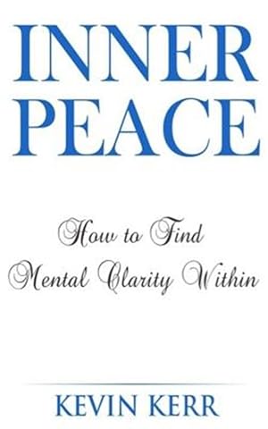Bild des Verkufers fr Inner Peace : How to Find Mental Clarity Within zum Verkauf von GreatBookPrices