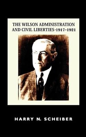 Image du vendeur pour The Wilson Administration and Civil Liberties, 1917-1921 mis en vente par GreatBookPrices