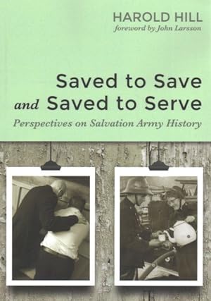 Seller image for Saved to Save and Saved to Serve : Perspectives on Salvation Army History for sale by GreatBookPrices