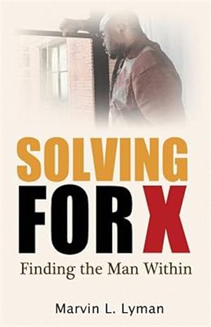 Bild des Verkufers fr Solving for X: Finding the Man Within zum Verkauf von GreatBookPrices