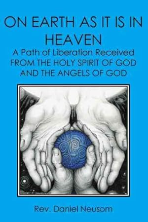 Bild des Verkufers fr On Earth As It Is in Heaven : A Path of Liberation Received from the Holy Spirit of God and the Angels of God zum Verkauf von GreatBookPrices