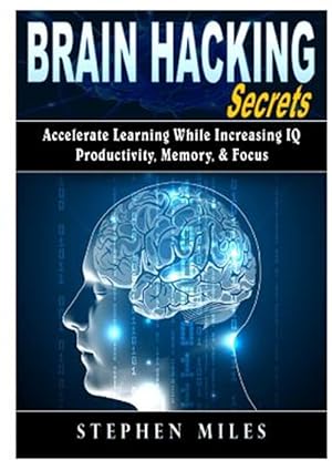 Seller image for Brain Hacking Secrets: Accelerate Learning While Increasing IQ, Productivity, Memory, & Focus for sale by GreatBookPrices