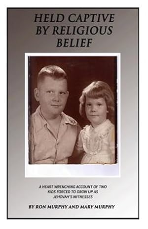 Seller image for Held Captive by Religious Belief: A Heart-Wrenching Account of Two Kids Forced to Grow Up as Jehovah's Witnesses for sale by GreatBookPrices