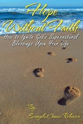 Bild des Verkufers fr Hope Without Faith: How to Ignite God\ s Supernatural Blessings Upon Your Life zum Verkauf von moluna