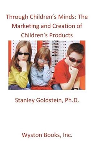 Immagine del venditore per Through Children's Minds: The Marketing and Creation of Children's Products venduto da GreatBookPrices