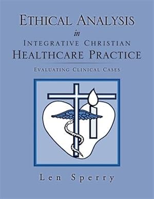 Image du vendeur pour Ethical Analysis in Integrative Christian Healthcare Practice mis en vente par GreatBookPrices