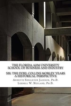 Image du vendeur pour The Florida A&m University School of Business and Industry: Sbi: The Sybil Collins Mobley Years an Historical Perspective mis en vente par GreatBookPrices