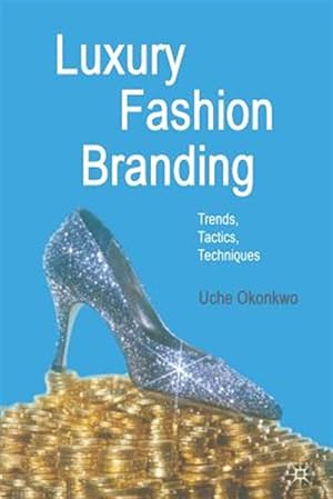 Seller image for Luxury Fashion Branding : Trends, Tactics, Techniques for sale by GreatBookPrices