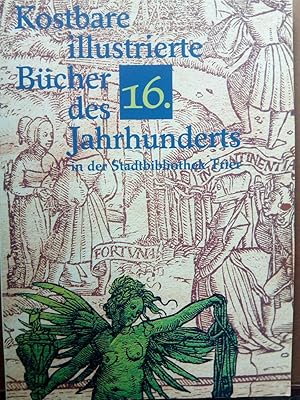 Image du vendeur pour Kostbare illustrierte Bcher des 16. Jahrhunderts in der Stadtbibliothek Trier. Ausstellungskataloge Trierer Bibliotheken Nr. 27 mis en vente par Versandantiquariat Jena