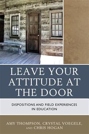 Immagine del venditore per Leave Your Attitude at the Door : Dispositions and Field Experiences in Education venduto da GreatBookPrices