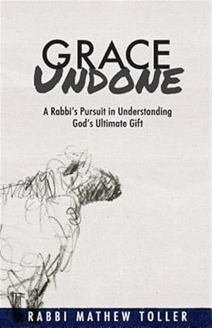 Immagine del venditore per Grace Undone: A Rabbi's Pursuit in Understanding God's Ultimate Gift venduto da GreatBookPrices