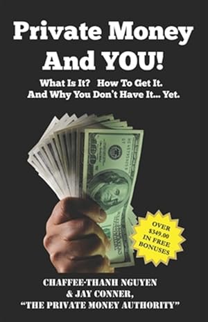 Seller image for Private Money And YOU!: What Is It? How To Get It. And Why You Don't Have It. Yet. for sale by GreatBookPrices