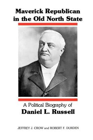 Seller image for Maverick Republican in the Old North State : A Political Biography of Daniel L. Russell for sale by GreatBookPrices