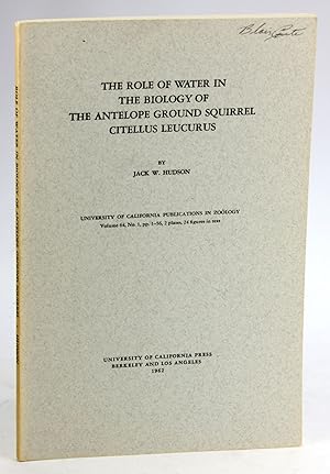 Seller image for THE ROLE OF WATER IN THE BIOLOGY OF THE ANTELOPE GROUND SQUIRREL CITELLUS LEUCURUS [University of California Publications in Zoology, Vol. 64, No, 1] for sale by Arches Bookhouse