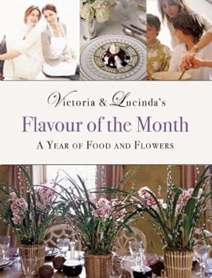 Seller image for Victoria & Lucinda's FLAVOUR OF THE MONTH: A YEAR OF FOOD AND FLOWERS for sale by WeBuyBooks