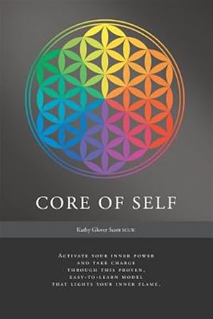 Seller image for Core of Self - Activate your inner power and take charge through this proven, easy-to-learn model that lights your inner flame for sale by GreatBookPrices