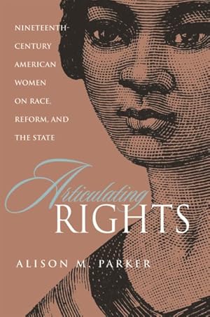 Immagine del venditore per Articulating Rights : Nineteenth-Century American Women on Race, Reform, and the State venduto da GreatBookPrices