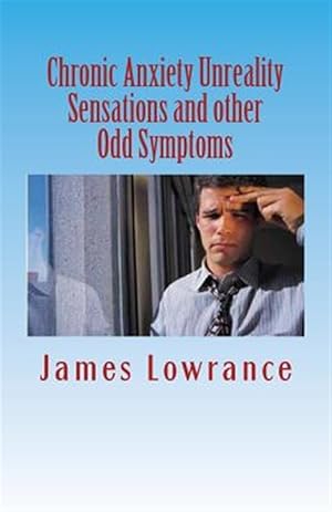 Immagine del venditore per Chronic Anxiety Unreality Sensations and Other Odd Symptoms : The Bizarre Manifestations of Panic and Disordered Anxiousness venduto da GreatBookPrices