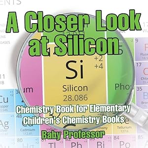 Seller image for A Closer Look at Silicon - Chemistry Book for Elementary Children's Chemistry Books for sale by GreatBookPrices