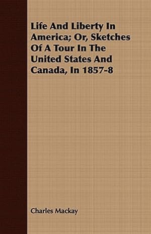 Bild des Verkufers fr Life and Liberty in America : Or, Sketches of a Tour in the United States and Canada, in 1857-8 zum Verkauf von GreatBookPrices