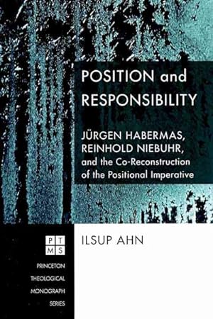 Imagen del vendedor de Position and Responsibility : Juergen Habermas, Reinhold Niebuhr, and the Co-Reconstruction of the Positional Imperative a la venta por GreatBookPrices