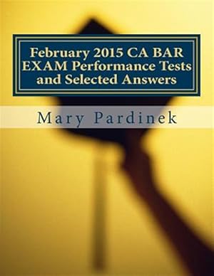Seller image for February 2015 Ca Bar Exam Performance Tests and Selected Answers : Performance Tests and Selected Answers for sale by GreatBookPrices