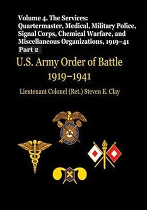 Seller image for Us Army Order of Battle, 1919-1941 : The Services: Quartermaster, Medical, Military Police, Signal Corps, Chemical Warfare, and Miscellaneous Organizations, 1919-41 for sale by GreatBookPrices
