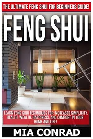 Seller image for Feng Shui: The Ultimate Feng Shui for Beginners Guide! Learn Feng Shui Techniques for Increased Simplicity, Health, Wealth, Happi for sale by GreatBookPrices