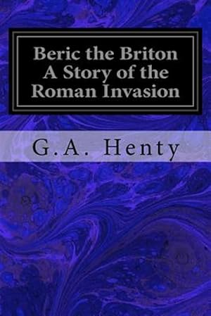 Bild des Verkufers fr Beric the Briton : A Story of the Roman Invasion zum Verkauf von GreatBookPrices