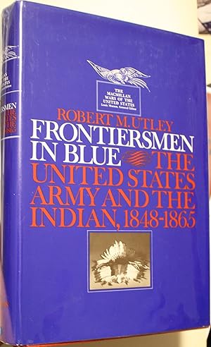 Image du vendeur pour Frontiersmen In Blue The United States Army And The Indian, 1848-1865 mis en vente par Old West Books  (ABAA)