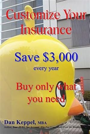 Bild des Verkufers fr Customize Your Insurance : Save $3,000 Every Year; Buy Only What You Need zum Verkauf von GreatBookPrices