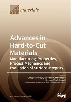 Seller image for Advances in Hard-to-Cut Materials: Manufacturing, Properties, Process Mechanics and Evaluation of Surface Integrity for sale by GreatBookPrices