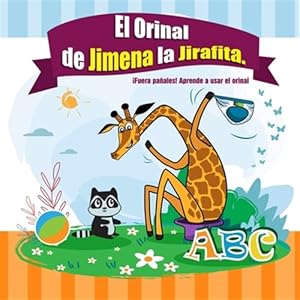 Seller image for El Orinal de Jimena la Jirafita. Fuera paales!: Aprendiendo a usar el orinal. El libro de los culitos - cuentos para bebes en espaol. Cuentos para -Language: spanish for sale by GreatBookPrices