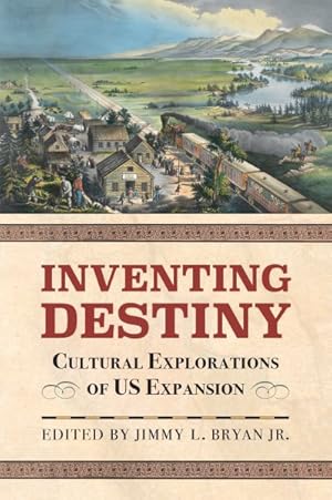 Seller image for Inventing Destiny : Cultural Explorations of US Expansion for sale by GreatBookPrices