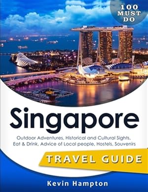 Seller image for Singapore Travel Guide: Outdoor Adventures, Historical and Cultural Sights, Eat & Drink, Advice of Local People, Hostels, Souvenirs (100 Must- for sale by GreatBookPrices