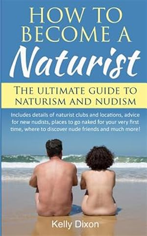 Seller image for How to Become a Naturist: The Ultimate Guide to Naturism and Nudism for sale by GreatBookPrices