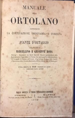 Bild des Verkufers fr MANUALE DELL'ORTOLANO. Contenente la coltivazione ordinaria e forzata delle piante d'ortaggio. Opera ornata di 212 incisioni in legno disegnate dagli autori. zum Verkauf von studio bibliografico pera s.a.s.