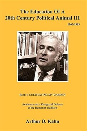 Imagen del vendedor de Education of a 20th Century Political Animal 3 : Academia and a Rearguard Defense of Humanist Tradition a la venta por GreatBookPrices